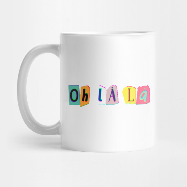 Oh La La Funny French Saying Vintage Magazine Letters Retro Aesthetic Design France Paris Lover Oh La La Mug Teepublic