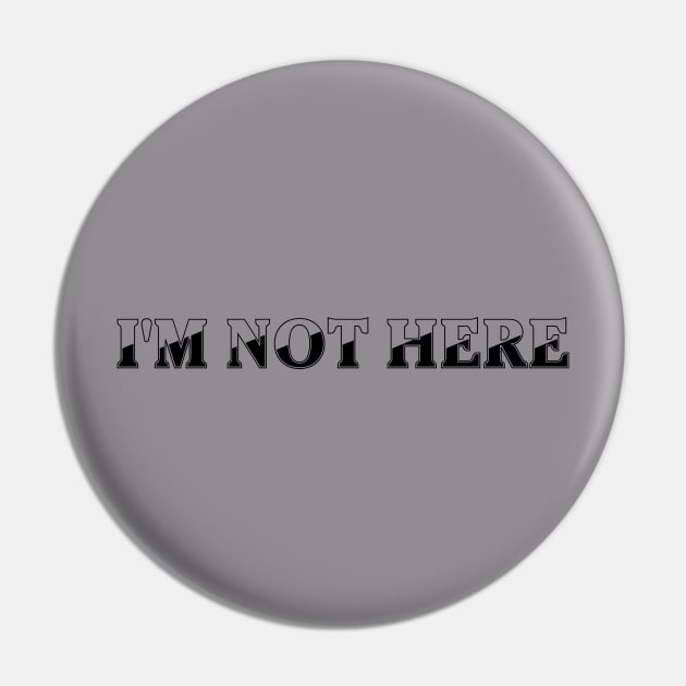 I'm not here Pin by 101univer.s