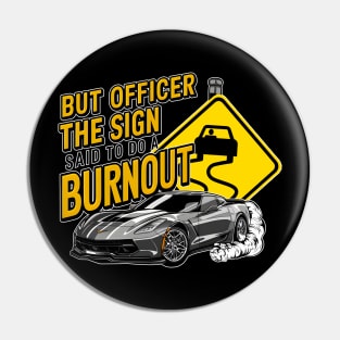 But officer the sign said to do a burnout nine Pin