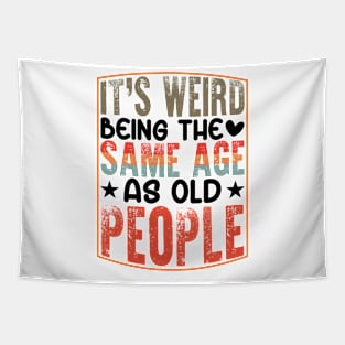 It's Weird Being The Same Age As Old People Tapestry