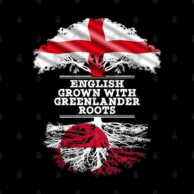 English Grown With Greenlander Roots - Gift for Greenlander With Roots From Greenland by Country Flags