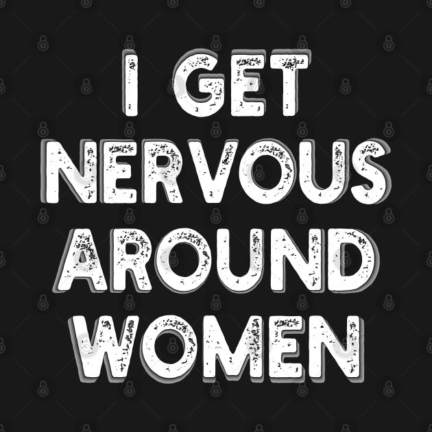 i get nervous around women by mdr design