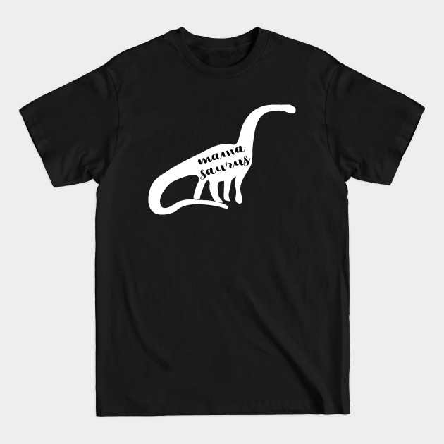 Discover Mamasaurus - Mother - T-Shirt