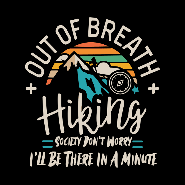 Out of Breath Hiking Society Don't Worry I'll Be There In A Minute by badrianovic