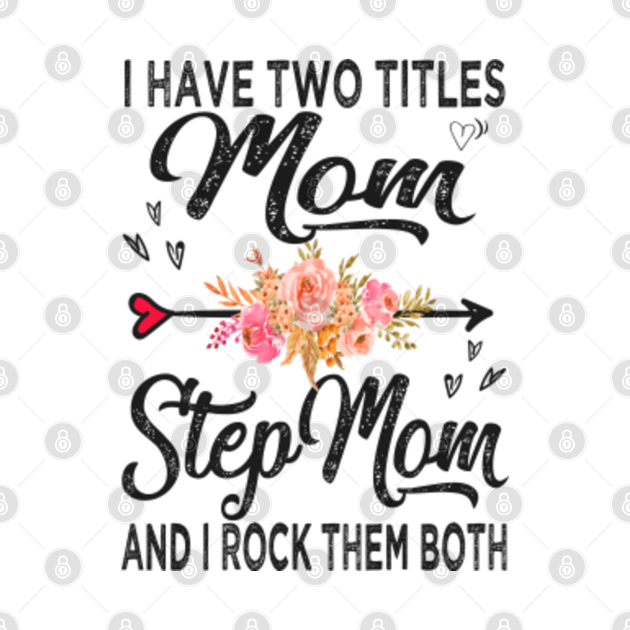 Discover I have two titles mom and stepmom - Mother - T-Shirt