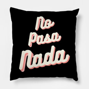 No Pasa Nada .2 Pillow