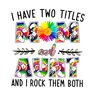 I Have Two Titles Mom And Aunt T-Shirt