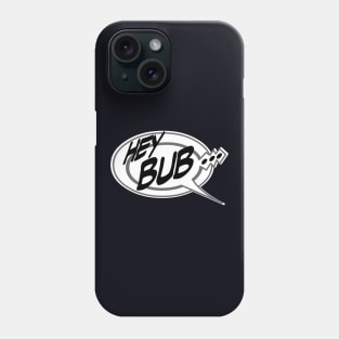 Word Balloon Hey Bub… B Phone Case