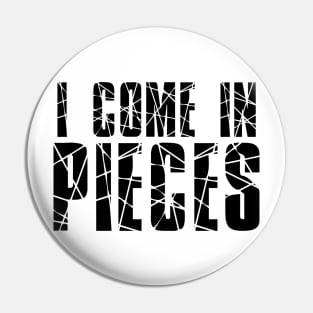 Funny Saying - I Come In Pieces Pin