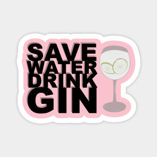 Save Water, Drink Gin! Magnet