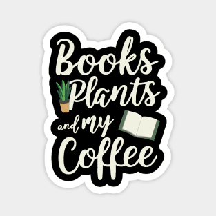 Books Plants and My Coffee. Funny Coffee Lover Magnet