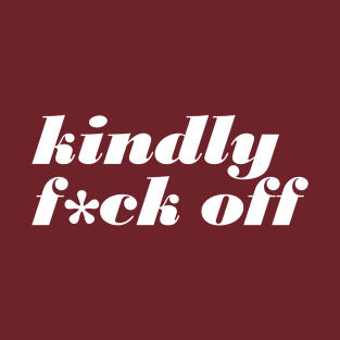 Kindly F Off T-Shirt