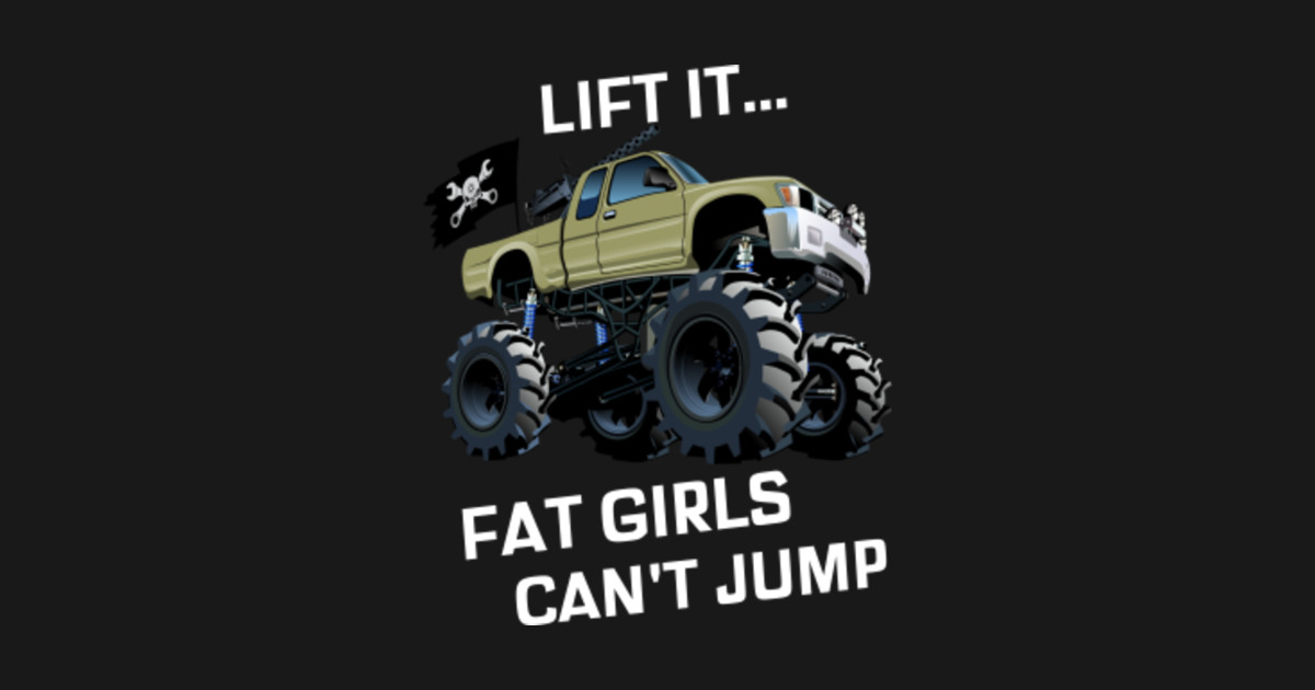 Lifted Because Fat Chicks Cant Jump