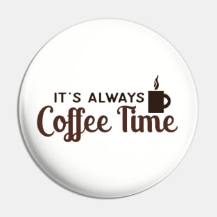 It's Always Coffee Time Pin