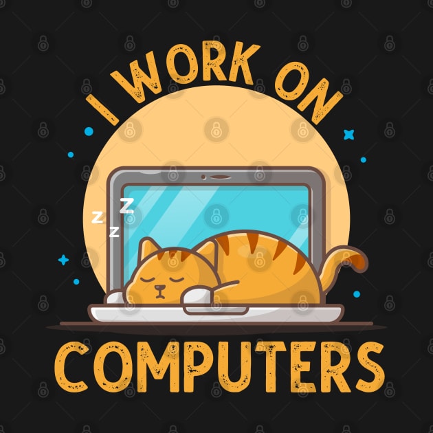 I Work On Computers, Funny Cat Gift by DragonTees