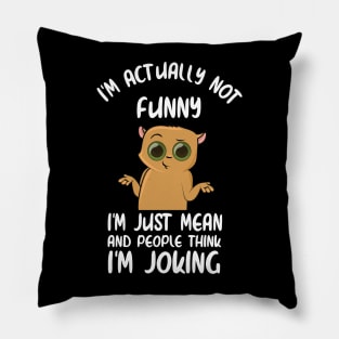 IM Actually Not Funny, IM Just Really Mean And People Think IM Joking Pillow