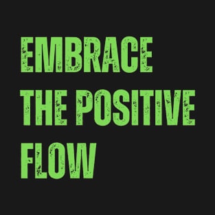 Embrace the positive flow T-Shirt