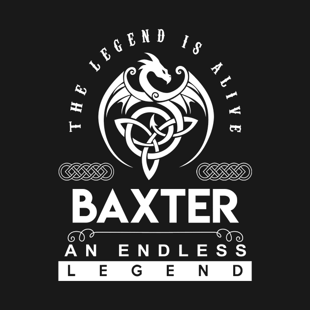 Baxter Name T Shirt - The Legend Is Alive - Baxter An Endless Legend Dragon Gift Item by riogarwinorganiza