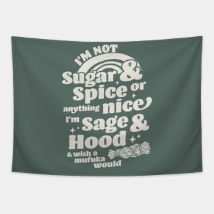 I'm Not Sugar And Spice Or Anything Nice I'm Sage and Hood Tapestry