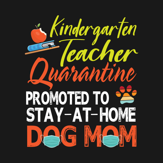 Kindergarten Teacher Quarantine Promoted To Stay At Home Dog Mom Happy Dog Mother Mama Son Daughter by tieushop091