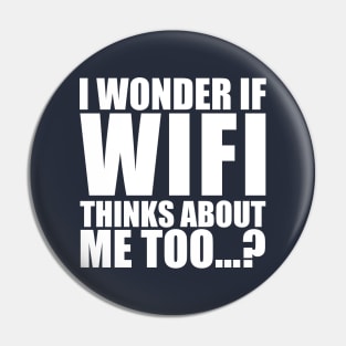 I wonder if WiFi thinks about me too Pin