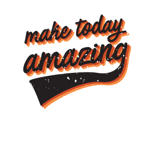 Make today amazing T-Shirt