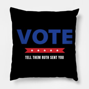 Vote Tell Them Ruth Sent You - Election Vote 2024 Pillow