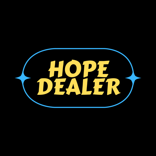 Hope Dealer | Christian Saying by All Things Gospel