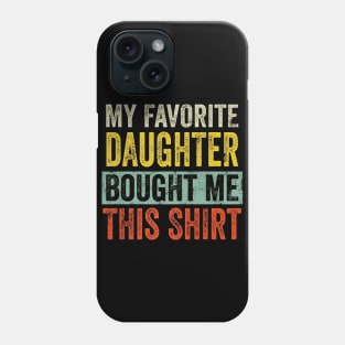 My Favorite Daughter Bought Me This Shirt Funny gift Phone Case