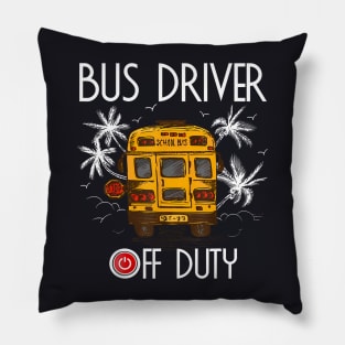 Bus Driver Off Duty Last Day Of School Summer To The Beach Pillow