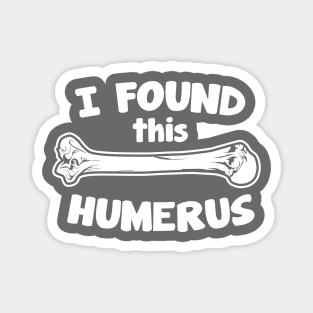 I Found This Humerus Magnet