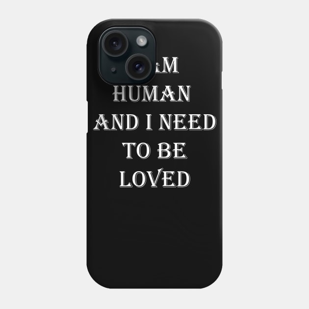 I Am Human And I Need To Be Loved Essential Phone Case by OnlineShoppingDesign
