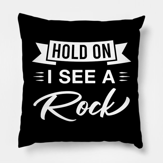 Hold on I See a Rock Pillow by FOZClothing