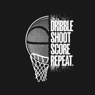 DRIBBLE SHOOT SCORE REPEAT T-Shirt