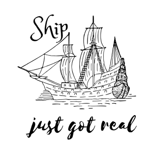 Ship Just Got Real T-Shirt