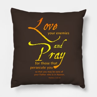 Love your Enemies, Pray for those that persecute you Pillow