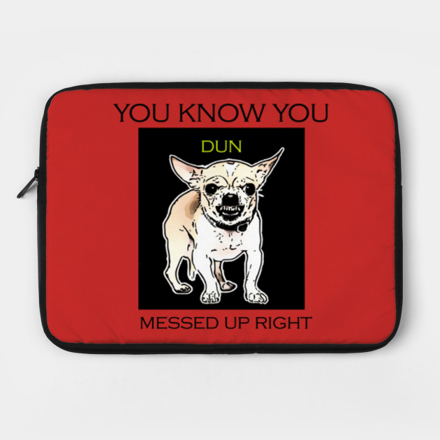 Angry Dog You Know Dun Messed Up Chiwawa Laptop Case Teepublic