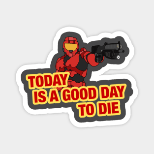 Today is a good day to die. Magnet