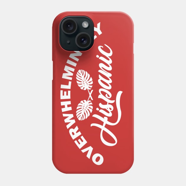 “Overwhelmingly Hispanic” Phone Case by PB