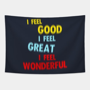 I Feel Good. I Feel Great. I Feel Wonderful. Tapestry