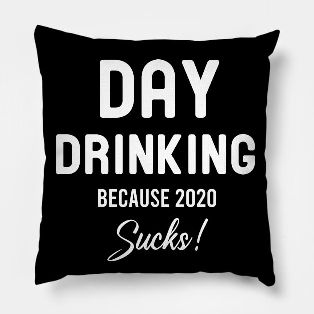 Day drinking because 2020 sucks : very bad year Pillow by Mosklis