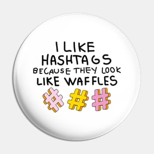 I like hashtags because they look like waffles Pin