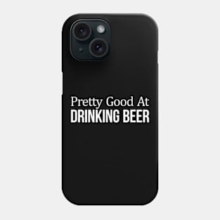 Pretty Good At Drinking Beer Phone Case