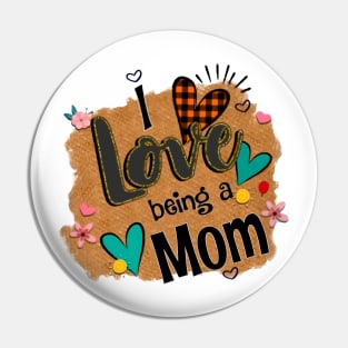 I Love Being A Mom - I Love Being Pin