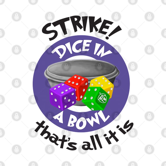 Strike! Dice in a Bowl - Rolling Dice and Taking Names by emilyRose3