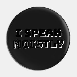 I Speak Moistly Pin