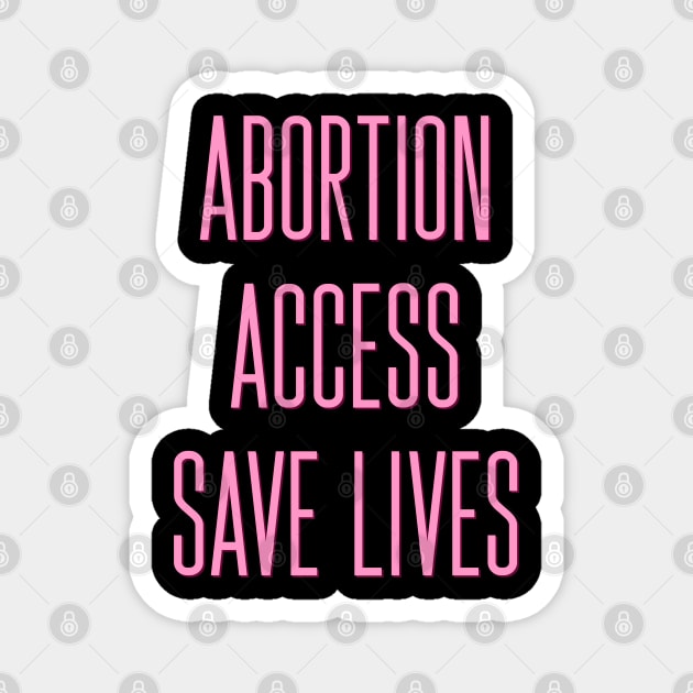 Abortion Access Save Lives - Abortion Rights Magnet by ak3shay