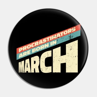 Procrastinators are born in March Pin