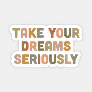 Take you dreams seriously Magnet