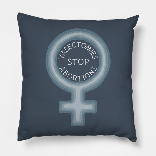 Vasectomies Stop Abortions Pillow by Slightly Unhinged